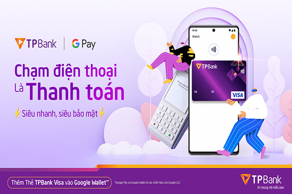 Thanh toán chạm điện thoại siêu nhanh với Google Wallet và thẻ TPBank Visa