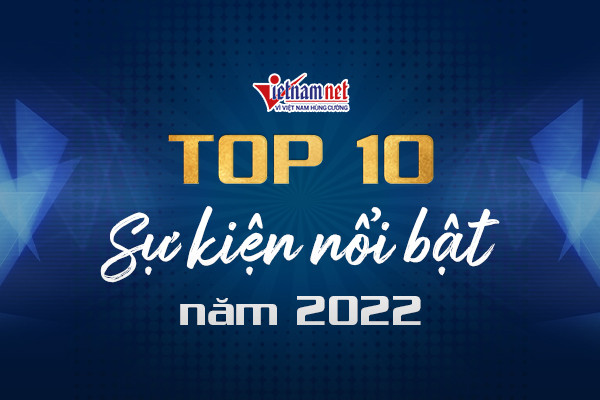 10 sự kiện nổi bật nhất năm 2022