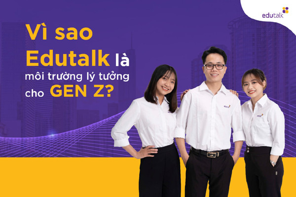 Lý do môi trường làm việc ở Edutalk hấp dẫn GenZ