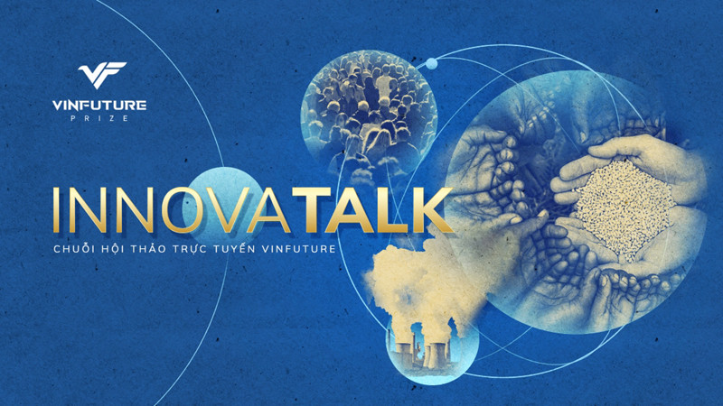 [Tin công nghệ mới] Quỹ VinFuture khởi động chuỗi hội thảo kết nối khoa học công nghệ InnovaTalk 2022