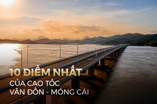 10 dấu ấn khác biệt của cao tốc Vân Đồn - Móng Cái