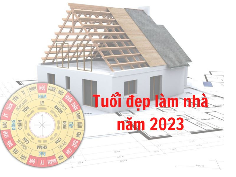 Tuổi tốt xây nhà năm Quý Mão 2023 theo phong thuỷ