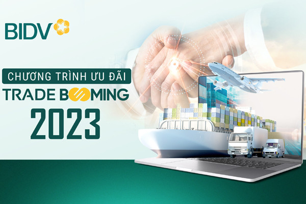 Ưu đãi Trade Booming của BIDV đồng hành cùng doanh nghiệp xuất nhập khẩu