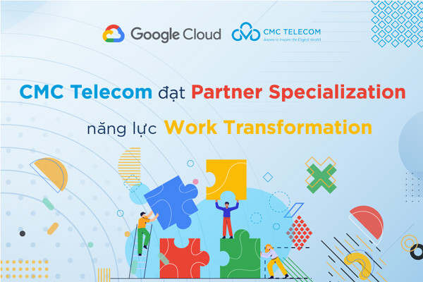 CMC Telecom đạt xác nhận năng lực cao bậc nhất của Google
