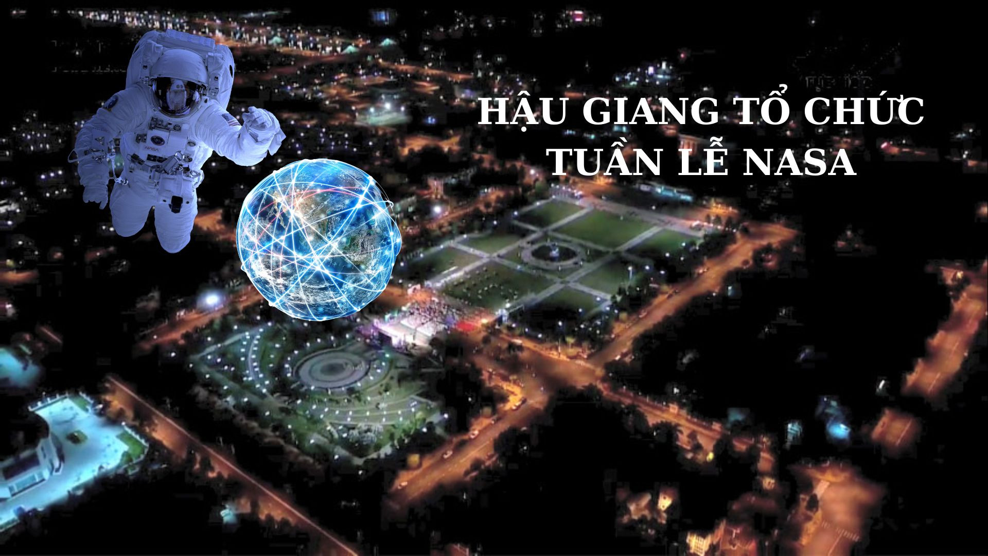 Sắp diễn ra Tuần lễ NASA Việt Nam - Hậu Giang 2023