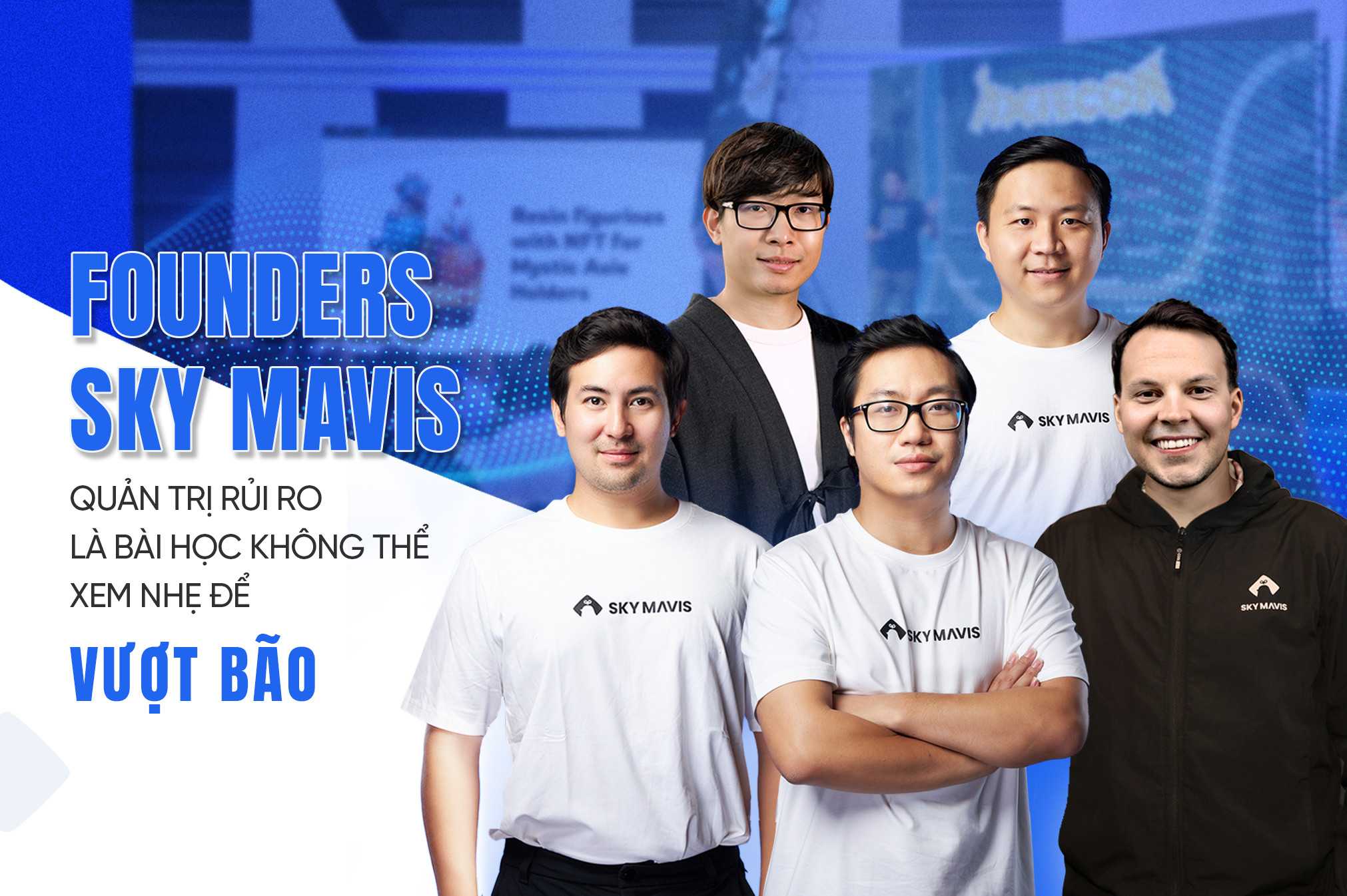 Founders Sky Mavis: ‘Quản trị rủi ro là bài học không thể xem nhẹ để vượt bão’