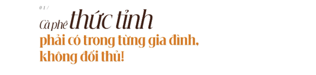 Cuộc trò chuyện hiếm hoi và những bí ẩn của Vua cà phê Trung Nguyên Đặng Lê Nguyên Vũ - Ảnh 2. Cuộc trò chuyện hiếm hoi và những bí ẩn của Vua cà phê Trung Nguyên Đặng Lê Nguyên Vũ - Ảnh 2.