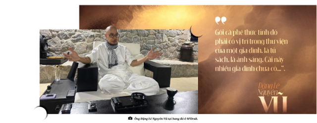 Cuộc trò chuyện hiếm hoi và những bí ẩn của Vua cà phê Trung Nguyên Đặng Lê Nguyên Vũ - Ảnh 3. Cuộc trò chuyện hiếm hoi và những bí ẩn của Vua cà phê Trung Nguyên Đặng Lê Nguyên Vũ - Ảnh 3.