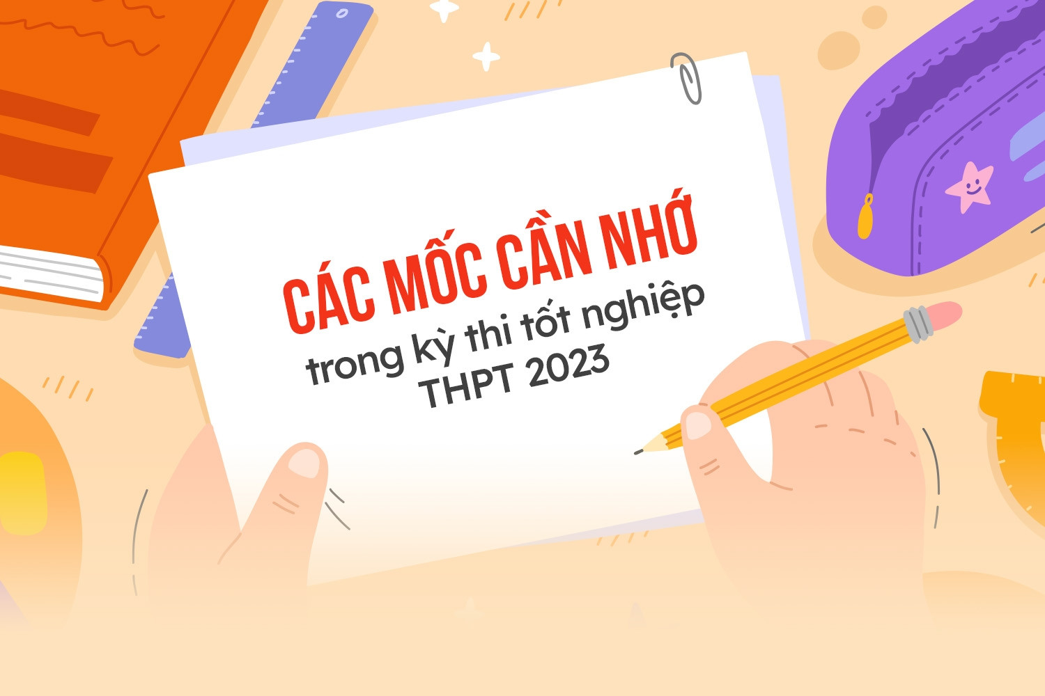 Các mốc cần nhớ trong kỳ thi tốt nghiệp THPT năm 2023