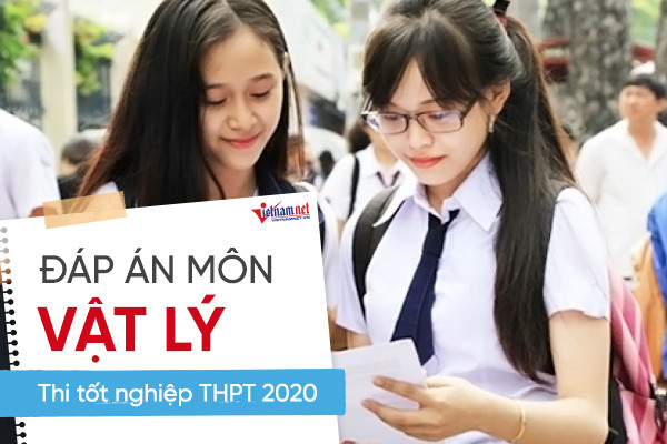 Đáp án môn Vật lý chính thức thi tốt nghiệp THPT 2020 của Bộ GD-ĐT