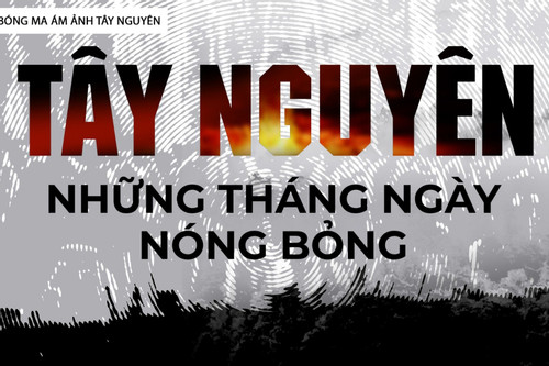 Tây Nguyên - Những tháng ngày nóng bỏng