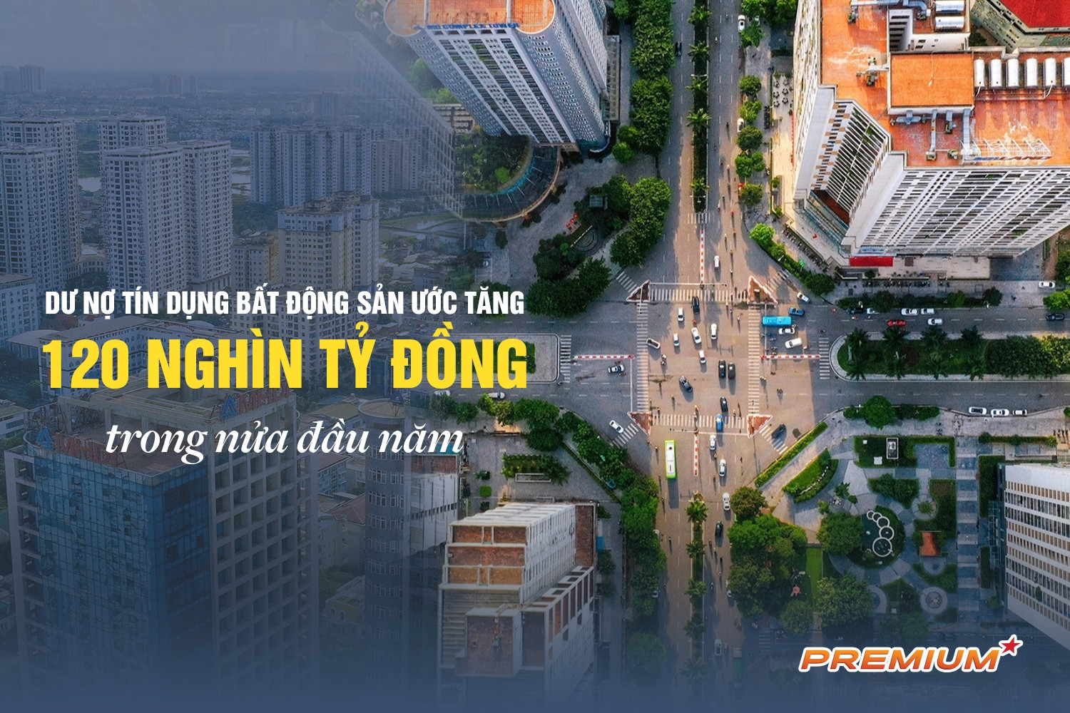 Dư nợ tín dụng bất động sản ước tăng 120 nghìn tỷ đồng trong nửa đầu năm