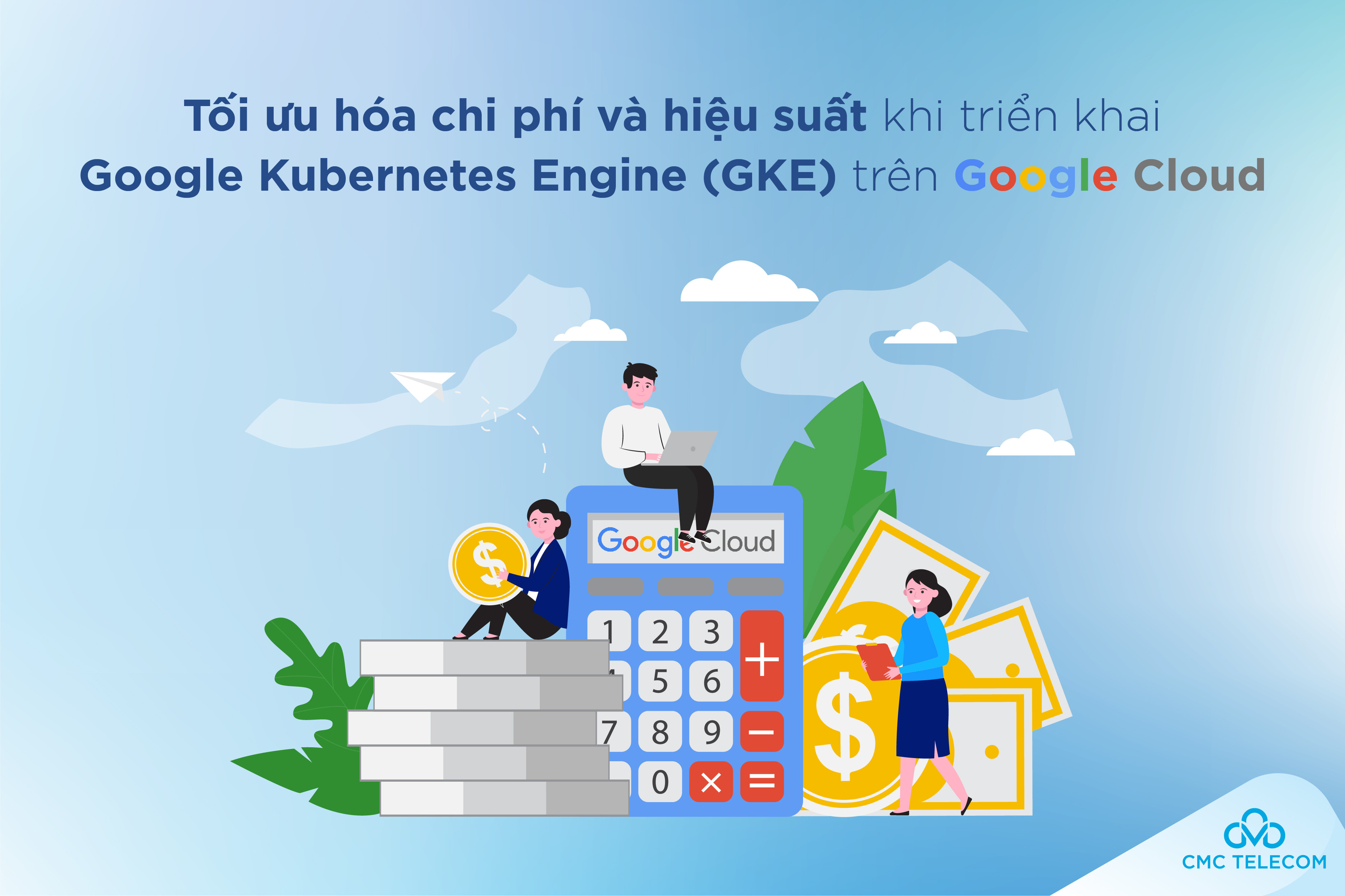 ‘Mách’ doanh nghiệp 4 cách tối ưu hoá tiềm năng của Google Kubernetes Engine 