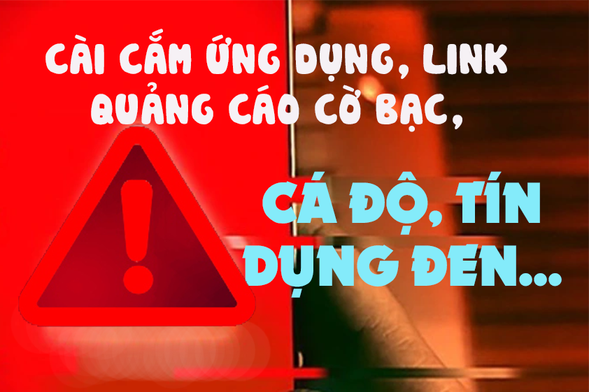 Chiêu lừa đảo cài cắm ứng dụng, link quảng cáo cờ bạc, cá độ, tín dụng đen