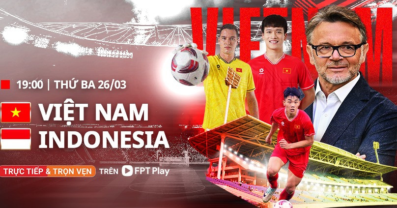 Xem trực tiếp bóng đá Việt Nam vs Indonesia - Vòng loại World Cup 2026