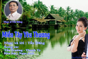 Đất và người Nam bộ trong ca khúc 'Miền Tây yêu thương'