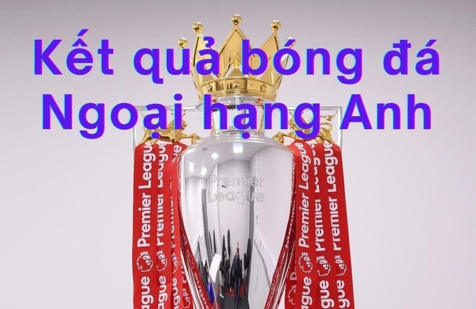 Kết quả bóng đá Ngoại hạng Anh 2026/27 - Vòng 7 mới nhất