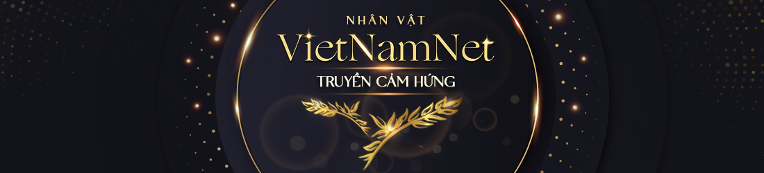 Nhân vật VietNamNet truyền cảm hứng 2022