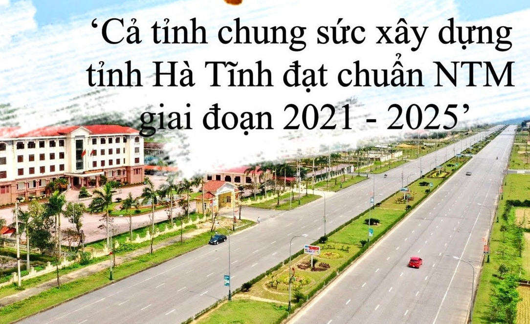 Chung sức xây dựng tỉnh Hà Tĩnh đạt chuẩn nông thôn mới giai đoạn 2021 - 2025