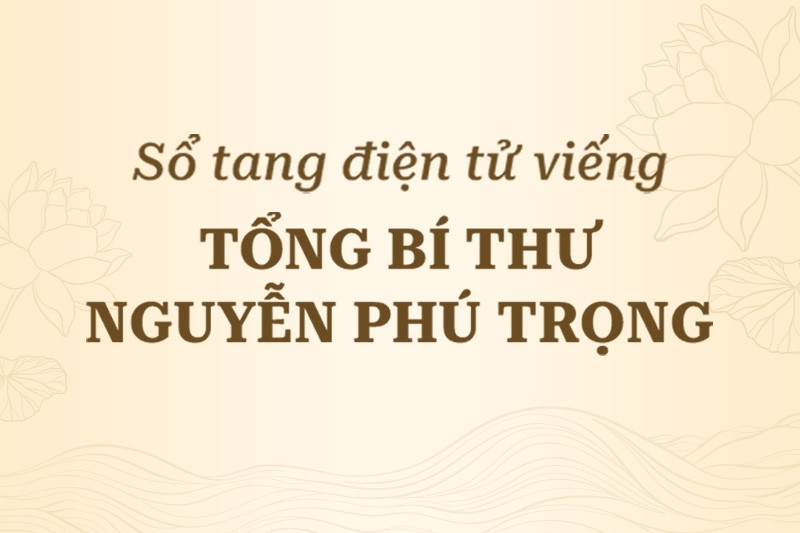 Sổ tang điện tử viếng Tổng Bí thư Nguyễn Phú Trọng