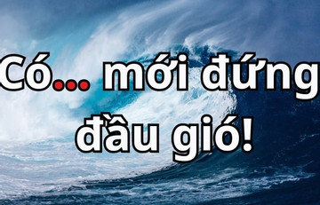 Từ nào còn thiếu trong câu: ‘Có... mới đứng đầu gió’?