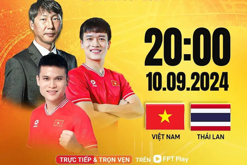 Xem trực tiếp Việt Nam vs Thái Lan ở đâu, trên kênh nào?