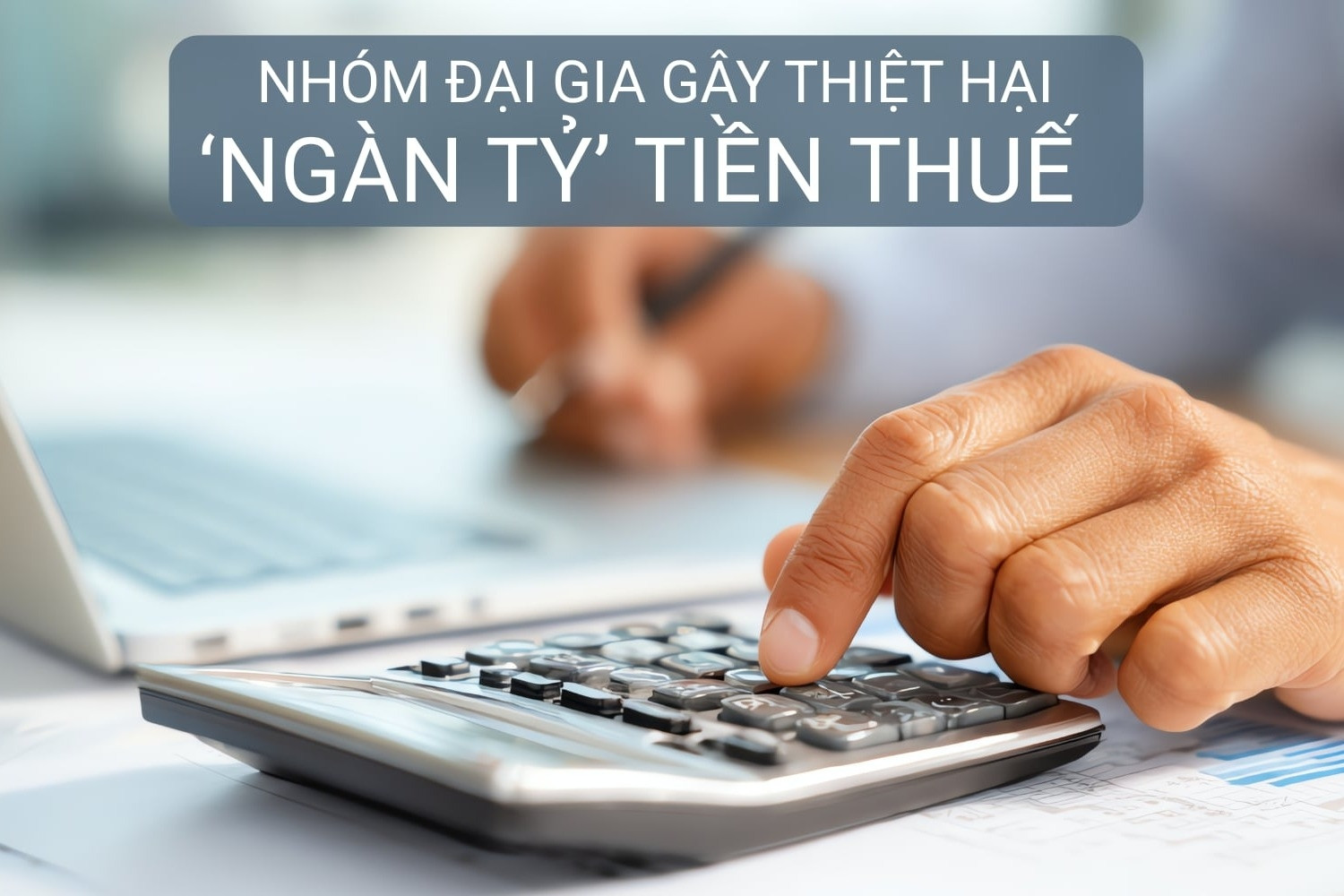 Sự thật về nhóm đại gia gây thiệt hại về thuế hơn 1.037 tỷ đồng