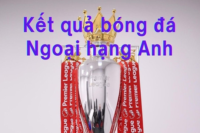 Kết quả Ngoại hạng Anh 2024/25 - Vòng 29 mới nhất