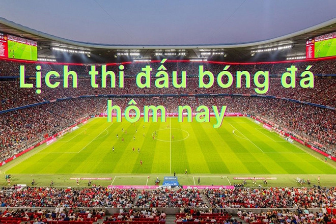 Lịch thi đấu bóng đá hôm nay 25/8