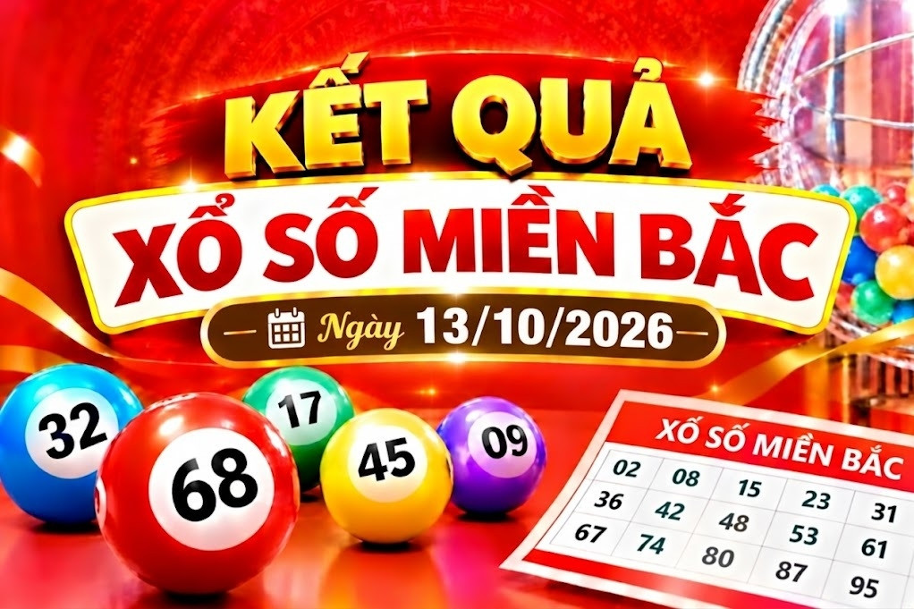 Kết quả xổ số miền Bắc hôm nay ngày 13/10/2026