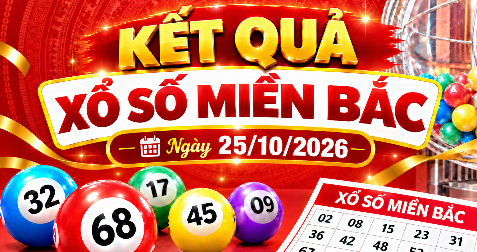 Kết quả xổ số miền Bắc hôm nay ngày 25/10/2026