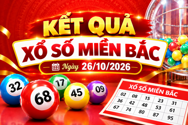 Kết quả xổ số miền Bắc hôm nay ngày 26/10/2026