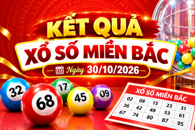 Kết quả xổ số miền Bắc hôm nay ngày 30/10/2026