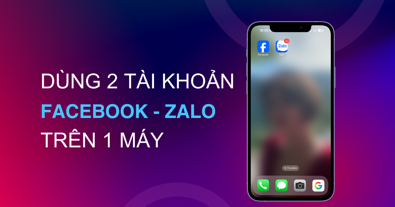 Mẹo dùng 2 tài khoản Facebook/Zalo trên 1 máy