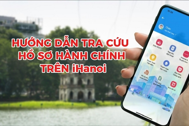 Hướng dẫn tra cứu hồ sơ hành chính trên iHanoi năm 2026