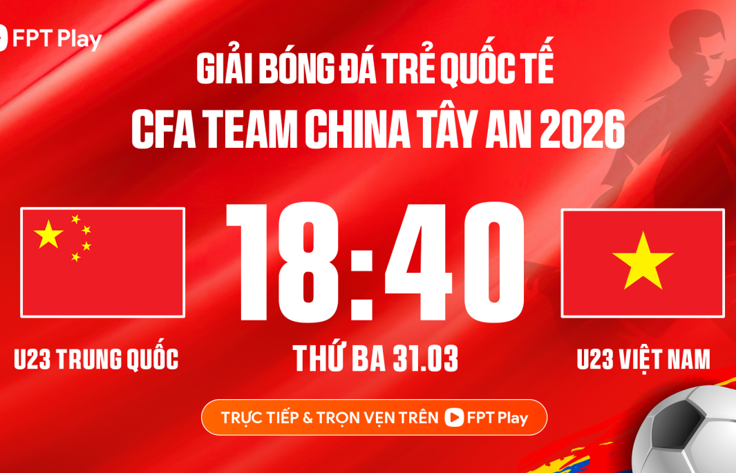  Xem trực tiếp bóng đá U23 Việt Nam vs U23 Trung Quốc ở kênh nào? 
