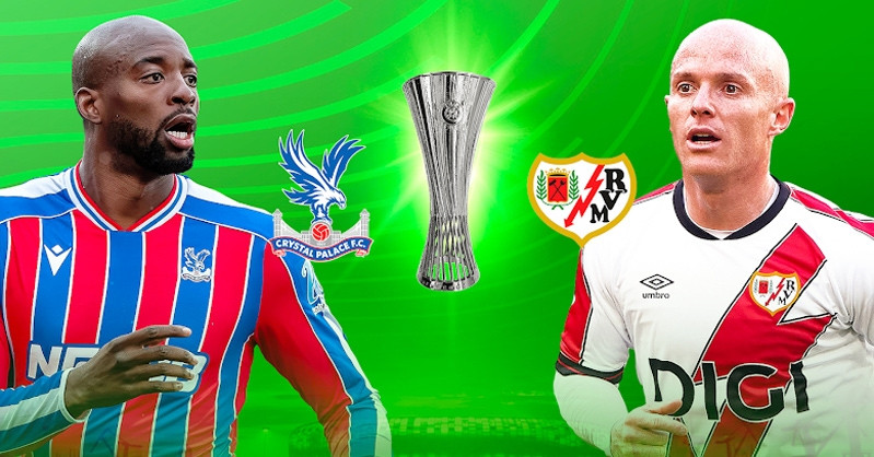 Trực tiếp bóng đá Crystal Palace vs Rayo Vellecano: Chung kết Conference League