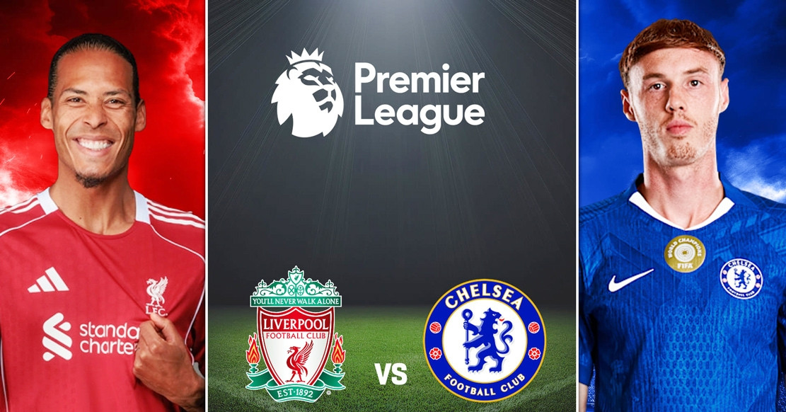 Nhận định Liverpool vs Chelsea: Quyết chiến vì vé Champions League