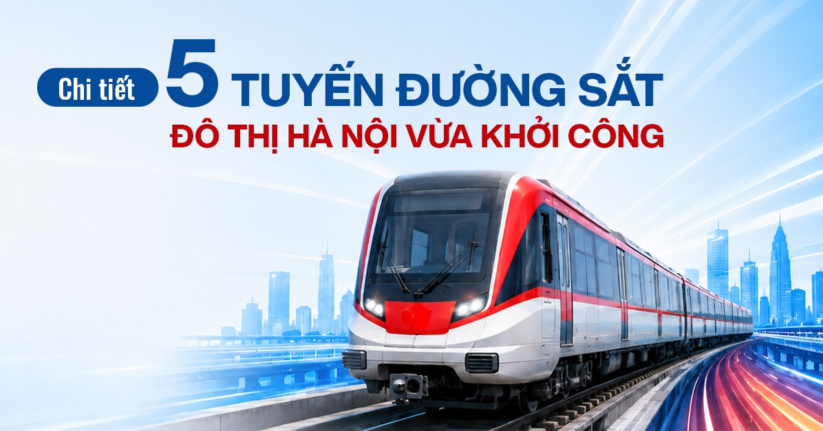 Chi tiết lộ trình 5 tuyến đường sắt đô thị Hà Nội vừa khởi công