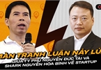 Màn tranh luận giữa Chủ tịch TGDĐ Nguyễn Đức Tài và shark Bình khi đưa lời khuyên cho bạn trẻ muốn khởi nghiệp