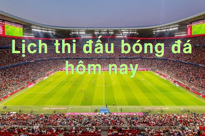 Lịch thi đấu bóng đá hôm nay 13/7