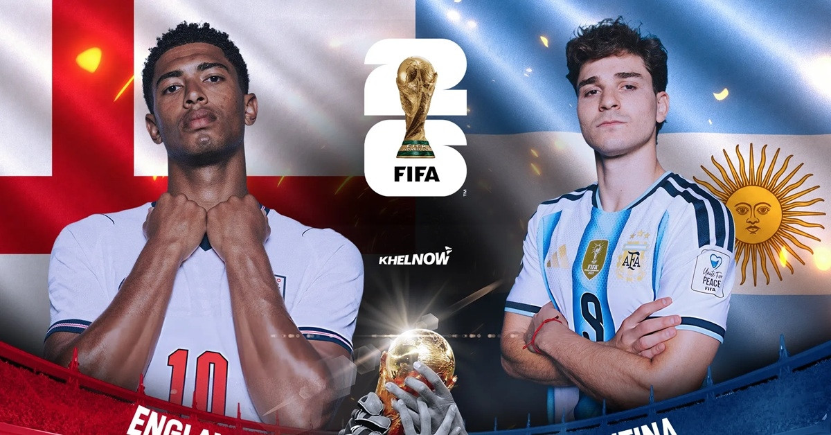 Lịch thi đấu World Cup 2026 hôm nay 15/7: Bán kết Anh vs Argentina
