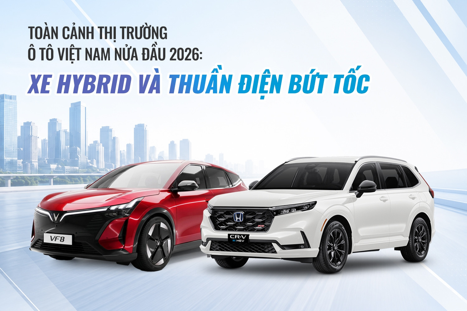 Toàn cảnh thị trường ô tô Việt Nam nửa đầu 2026: Xe hybrid và thuần điện bứt tốc