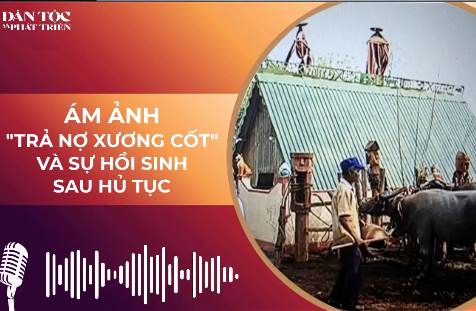 Ám ảnh “Trả nợ xương cốt” và sự hồi sinh sau hủ tục