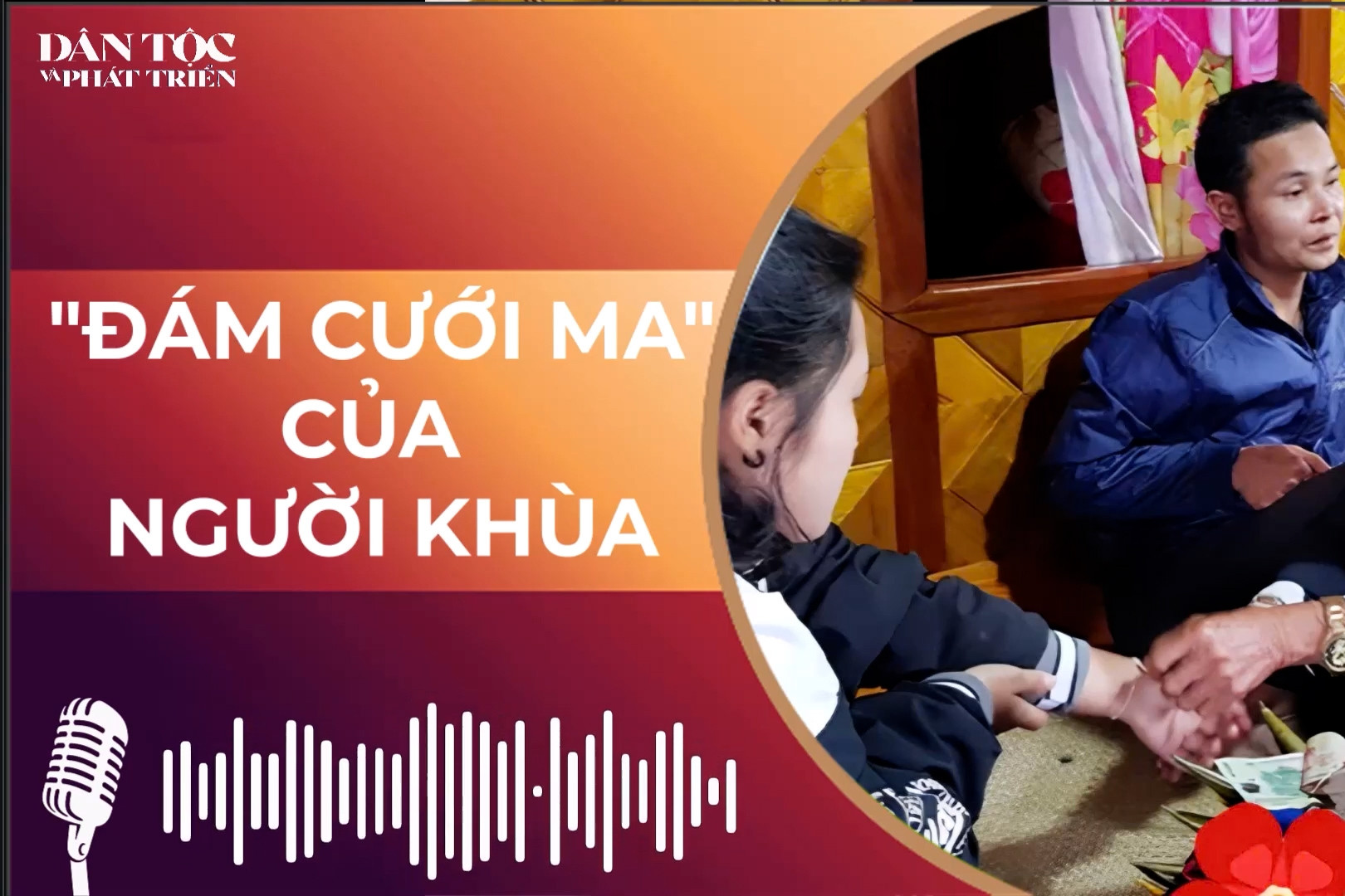   Đám cưới ma của người Khùa: Khi lời thề nguyện nối dài qua hai thế giới  episode artwork