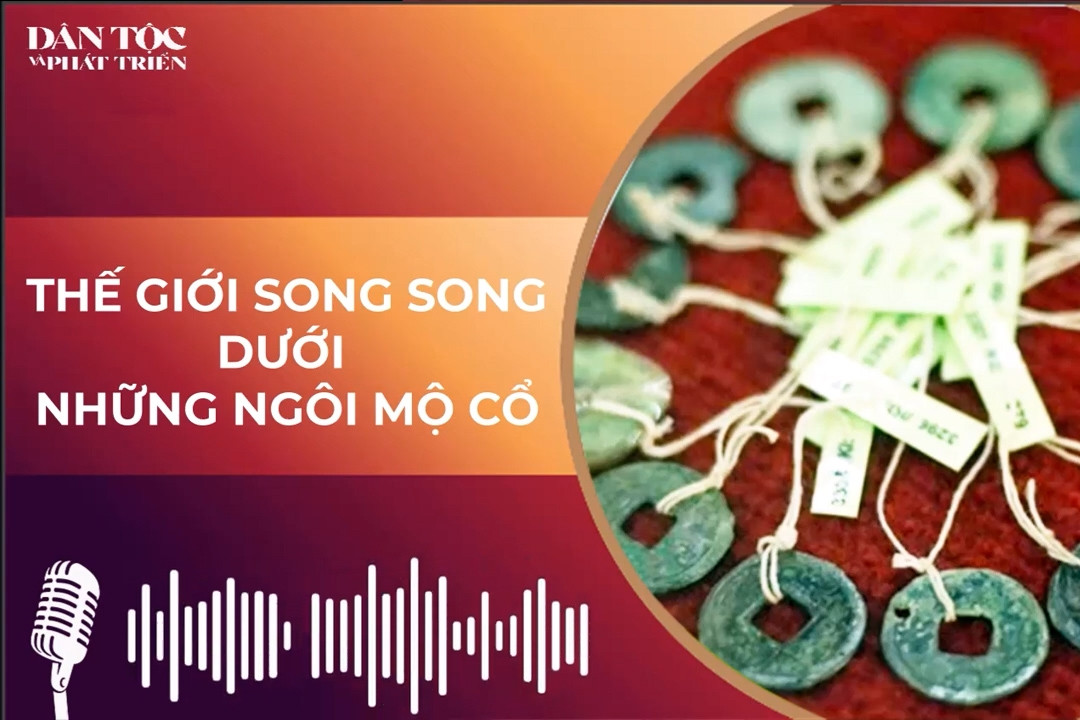 Thế giới song song dưới những ngôi mộ cổ của người Mạ