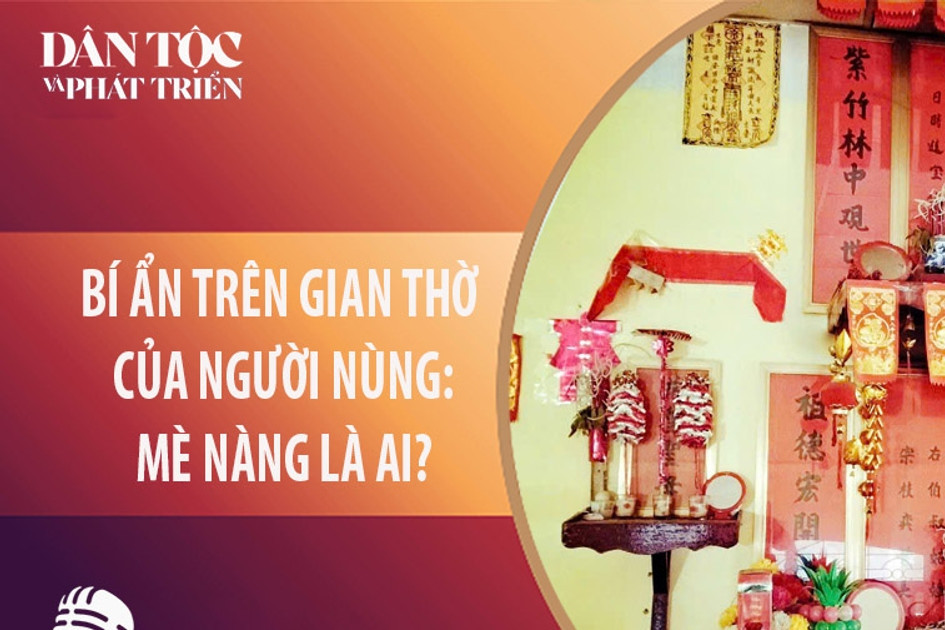 Bí ẩn trên gian thờ người Nùng - Mè Nàng là ai?
