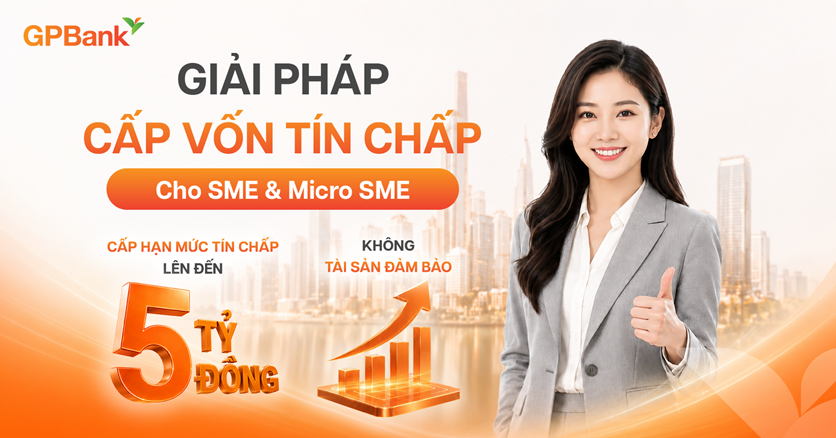 Doanh nghiệp SME có thể vay tín chấp tới 5 tỷ đồng tại GPBank